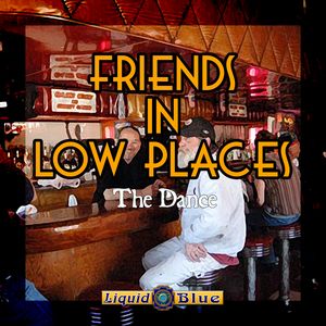 Friends In Low Places - Liquid Blue